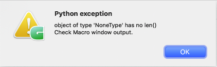 Python exception: object of type 'NoneType' has no len() Check Macro window output.